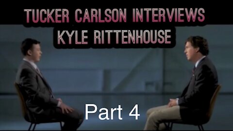 Tucker Carlson Interviews Kyle Rittenhouse [Part 4]