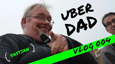 VLOG 004 - Uber Dad