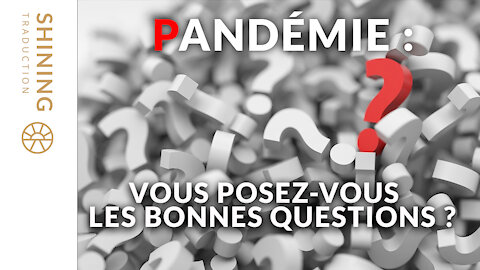 Pandémie : Vous posez-vous les bonnes questions ?