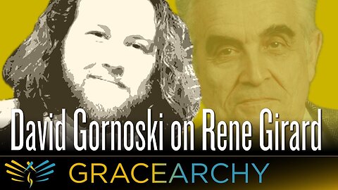 How Rene Girard Unclothes the State - David Gornoski Appears on Gracearchy with Jim Babka