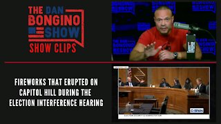 Fireworks erupted on Capitol Hill during the election interference hearing - Dan Bongino Show Clips