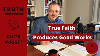 True Faith Produces Good Works (James refutes Easy Believism) | Truth Nugget (James 2:14-26)