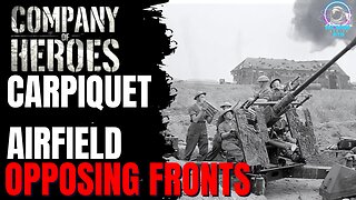 Carpiquet Airfield Part 1 / Company of Heroes Opposing Fronts