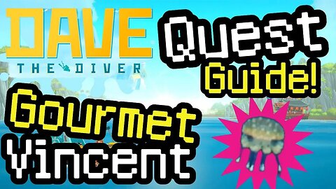 Dave the Diver Gourmet Vincent Quest Guide