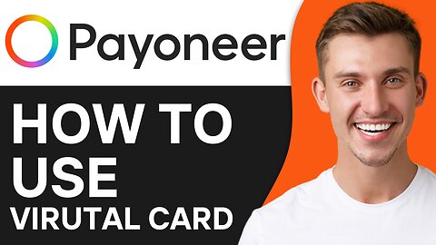 HOW TO USE PAYONEER VIRTUAL CARD