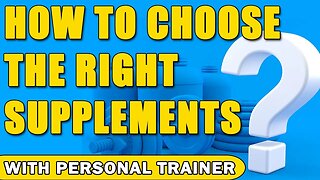 How to Choose The Right Supplements For You - With Personal Trainer