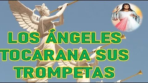 LOS ANGELES TOCARAN SUS TROMPETAS - JESUCRISTO REY A DANIEL DE MARÍA