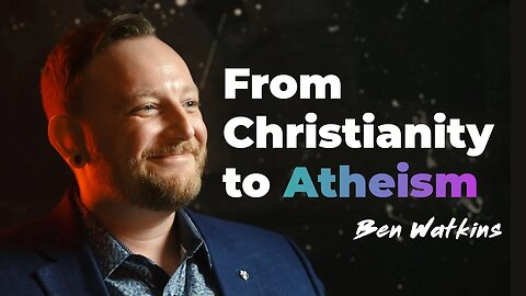 From Christianity to Atheism with Ben Watkins