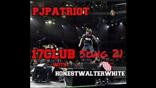 17Club Song 21 with HonestWalterWhite