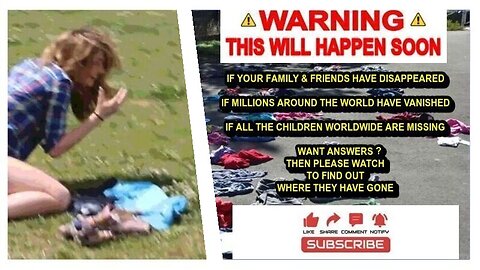 (PLEASE WATCH) IF ALL THE CHILDREN & MILLIONS OF OTHERS AROUND THE WORLD HAVE VANISHED WANT ANSWERS