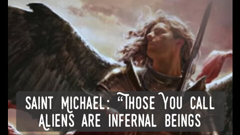 Saint Michael: Those You Call ALIENS are Infernal Beings