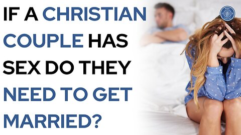 If a Christian couple has sex, do they need to get married?
