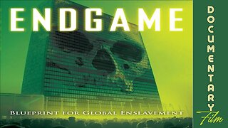 Documentary: ENDGAME 'Blueprint For Global Enslavement'