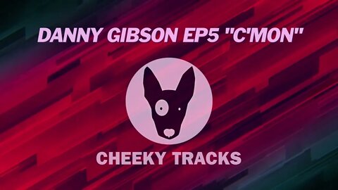 Danny Gibson EP5 - C'mon (Cheeky Tracks) OUT NOW