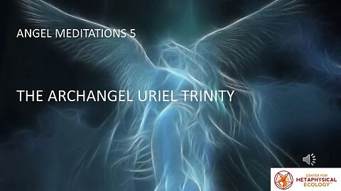 Angel Meditations 5: The Archangel Uriel Trinity