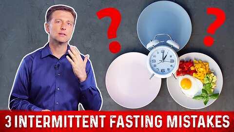 3 Biggest Intermittent Fasting Mistakes To Avoid – Dr. Berg