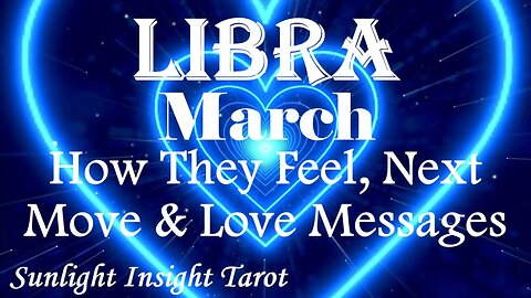 Libra *They Want To Take You on a Real Date To Rectify That Last Awkward Date* March How They Feel