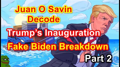 Juan O Savin Decode: Trump’s Inauguration - Fake Biden Breakdown. Part 2