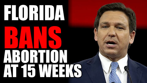 Florida BANS Abortion at 15 Weeks