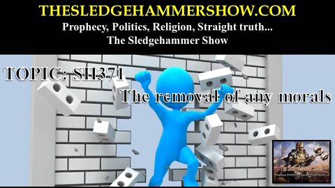 THE SLEDGEHAMMER SHOW SH371 The removal of any morals