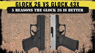 5 Reasons the Glock 26 is better than the Glock 43X for concealed carry