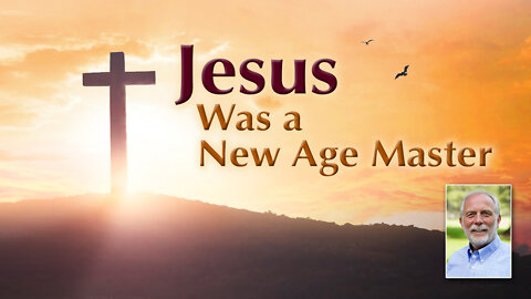 Jesus Was a New Age Master