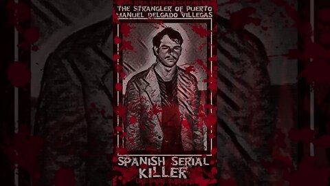 Manuel Delgado Villegas, The Strangler of Puerto, Spanish Serial Killer