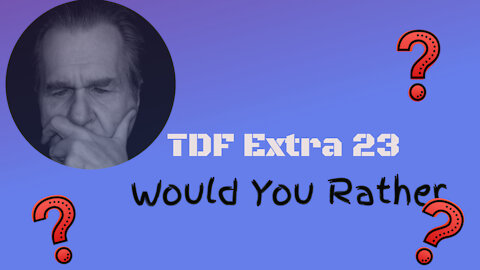TDF Extra 23 - Would You Rather