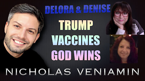 Delora & Denise Discusses Trump, Vaccines, God Wins with Nicholas Veniamin