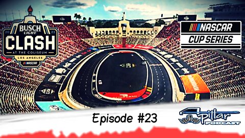 A-Pillar Podcast Ep. #23 - 2022 NASCAR Cup Series Busch Light Clash @ the LA Coliseum Reaction