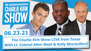 The Charlie Kirk Show LIVE from Texas—With Lt. Colonel Allen West & Kelly Shackelford | 6.23.21