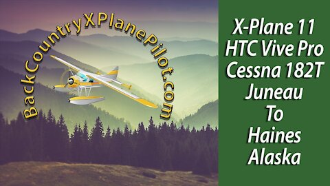 X-Plane 11 VR HTC Vive Pro C182T Juneau to Haines Alaska