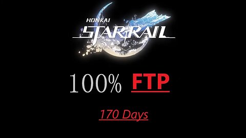 HONKAI STAR RAIL - 170 Days of 100% FTP