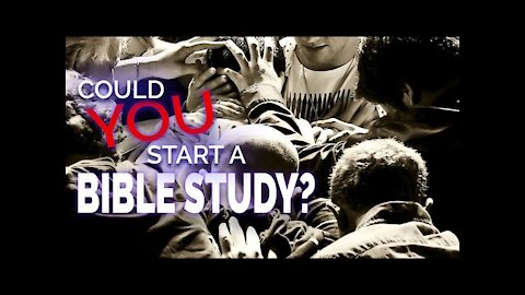 Can YOU Start A Bible Study or Cell Group?