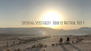 Exploring Spirituality - The Book Of Matthew Part 4