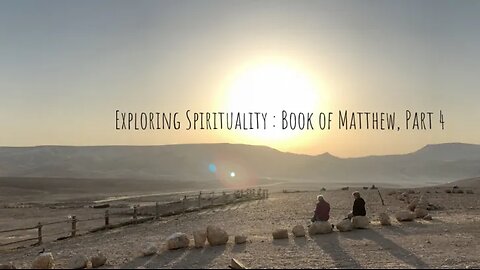 Exploring Spirituality - The Book Of Matthew Part 4