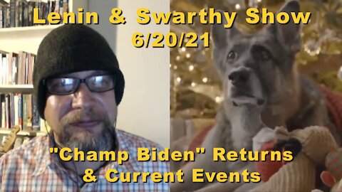 Lenin & Swarthy Show - "Champ Biden" Returns & Current Events