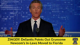 ZINGER! DeSantis Points Out Gruesome Newsom's In-Laws Moved to Florida