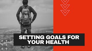 SETTING GOALS FOR YOUR HEALTH | SELF MOTIVATION