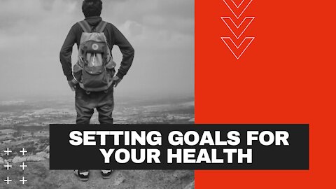 SETTING GOALS FOR YOUR HEALTH | SELF MOTIVATION