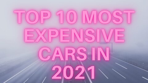 Top 10 most expensive cars in 2021| mikashi j