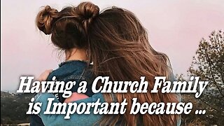 Church Family is Important because ...