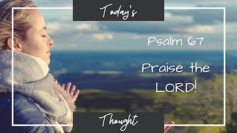 Psalm 67 - Praise the Lord!