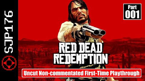 Red Dead Redemption: GotY Edition—Part 001—Uncut Non-commentated First-Time Playthrough