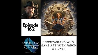 Episode 162 - Libertarians Who Make Art with Jaron Weidner
