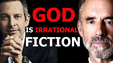 GOD is IRRATIONAL FICTION - Sam Harris vs Jordan Peterson