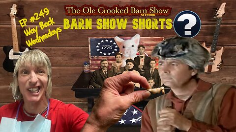 "Barn Show Shorts" Ep. #249 “Way Back Wednesdays”