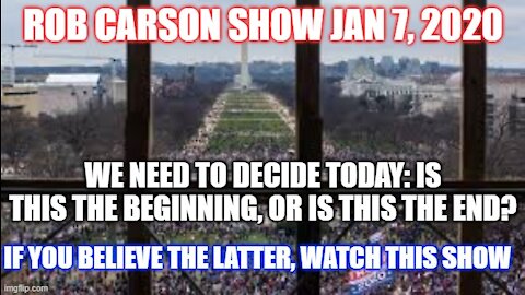 ROB CARSON SHOW JAN 7, 2020: IS THIS THE END OR THE BEGINNING: IT'S YOUR DECISION.