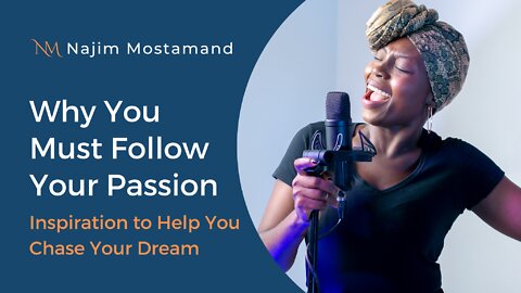 Why You Must Follow Your Passion - Najim Mostamand