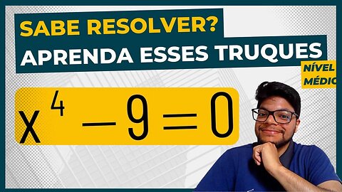 Matemática | Equação do quarto grau | duas soluções intuitiva e por produtos notáveis